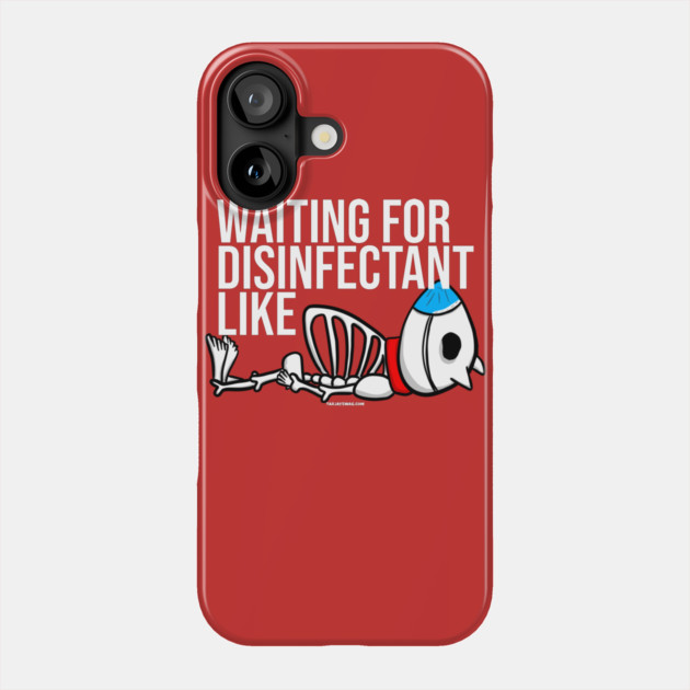 Waiting for Disinfectant Like Phone Case by belownormal