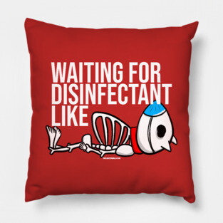 Waiting for Disinfectant Like Pillow