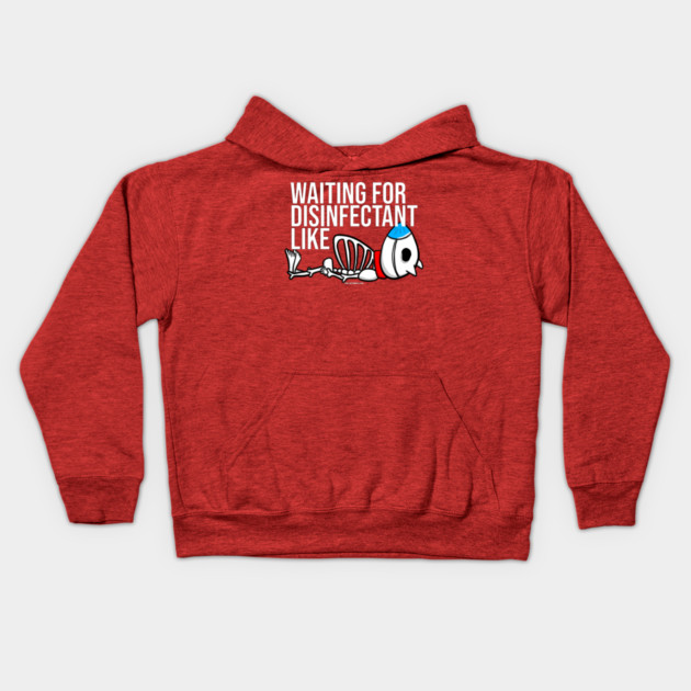Waiting for Disinfectant Like Kids Hoodie by belownormal