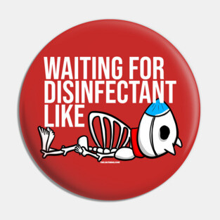 Waiting for Disinfectant Like Pin