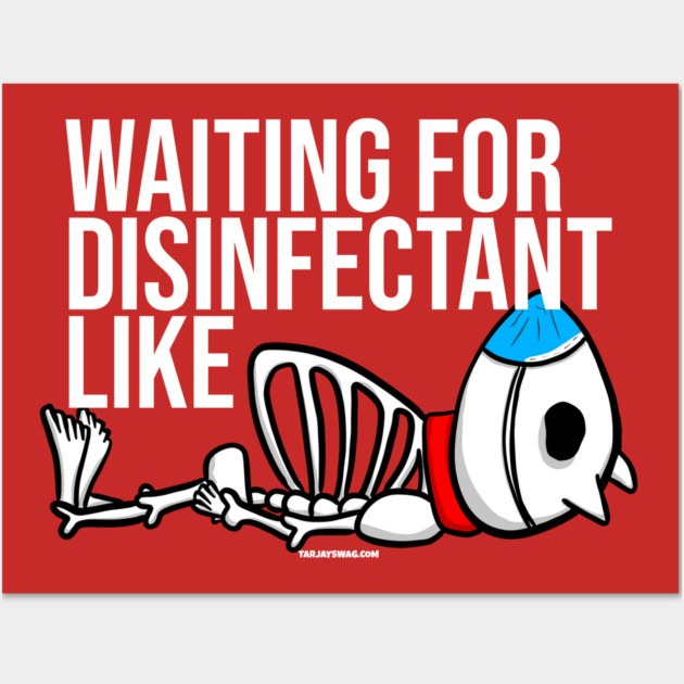 Waiting for Disinfectant Like Wall Art by belownormal