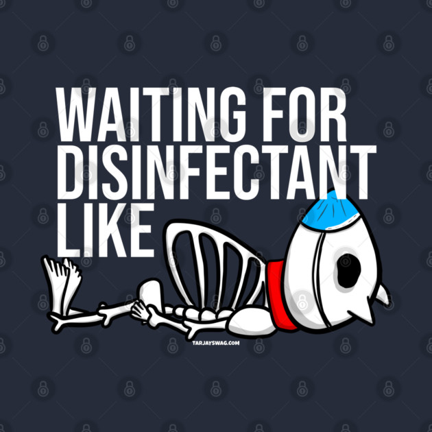 Waiting for Disinfectant Like by belownormal