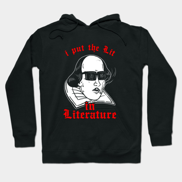 I Put The Lit In Literature Hoodie by dumbshirts