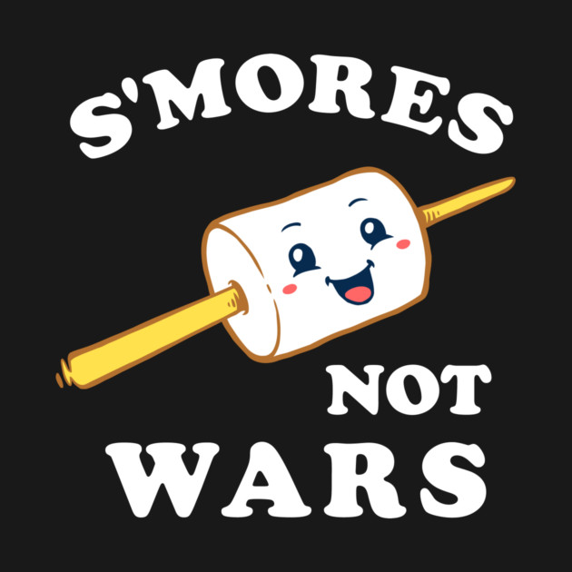S'mores Not Wars by dumbshirts