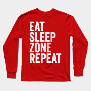 Eat Sleep Zone Repeat Long Sleeve T-Shirt