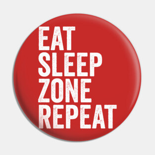 Eat Sleep Zone Repeat Pin