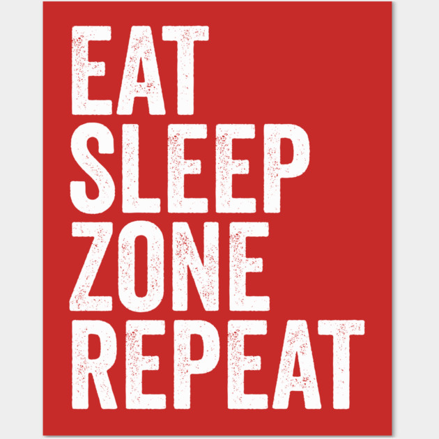 Eat Sleep Zone Repeat Wall Art by belownormal