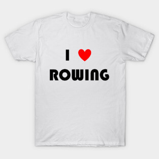 I Love Rowing T-Shirt