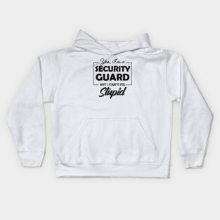 Security Guard - Yes, I'm security guard Can't fix stupid Kids Hoodie