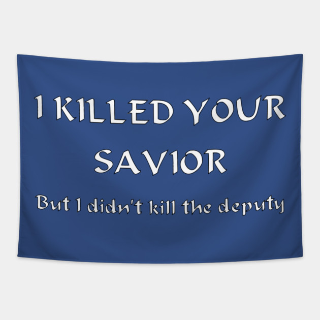 I Killed Your Savior, But I Didn't Kill The Deputy Tapestry by Rifkele dos Ketsele