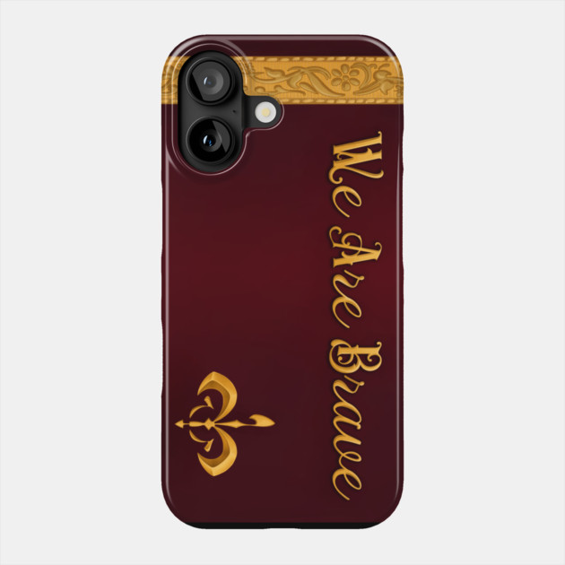 We Are Brave Phone Case by Gloomlight