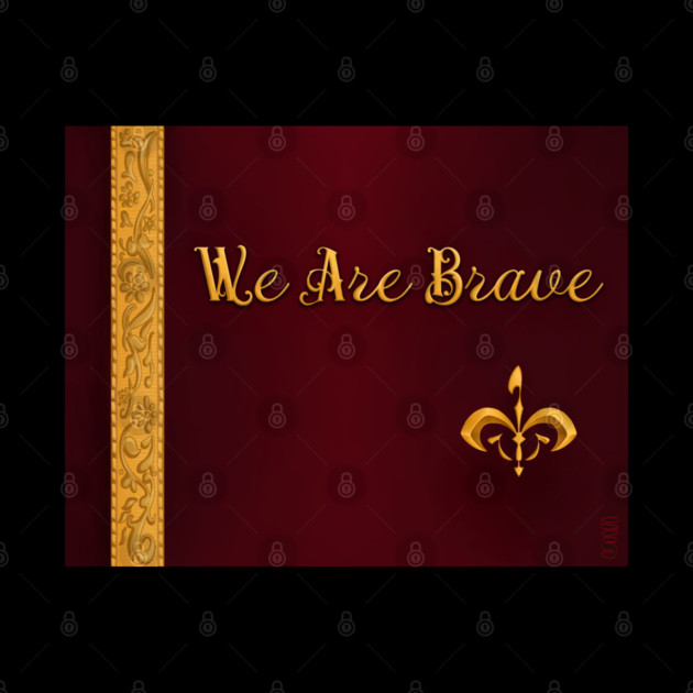 We Are Brave by Gloomlight