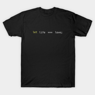 let life === love T-Shirt