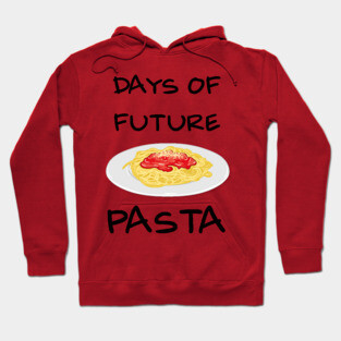 Days of future Pasta Hoodie