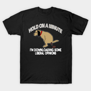 Funny Conservative Politics Liberal Opinions Pooping Dog T-Shirt