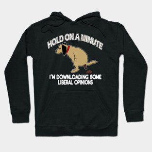 Funny Conservative Politics Liberal Opinions Pooping Dog Hoodie