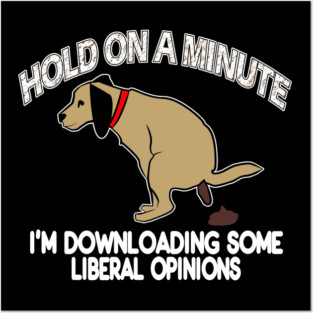 Funny Conservative Politics Liberal Opinions Pooping Dog Posters and Art