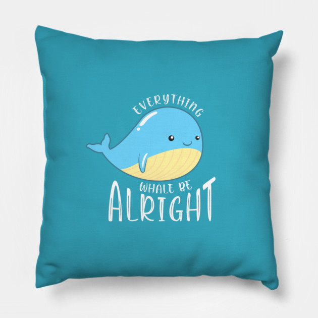 Everything Whale be Alright Pillow by enrynz