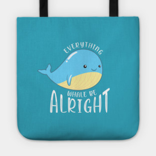 Everything Whale be Alright Tote