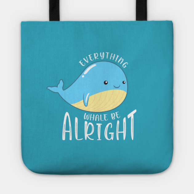 Everything Whale be Alright Tote by enrynz