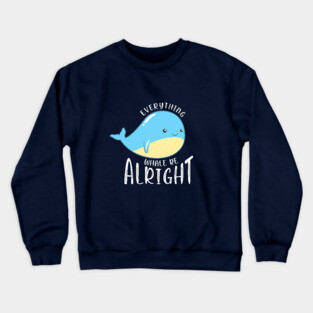 Everything Whale be Alright Crewneck Sweatshirt