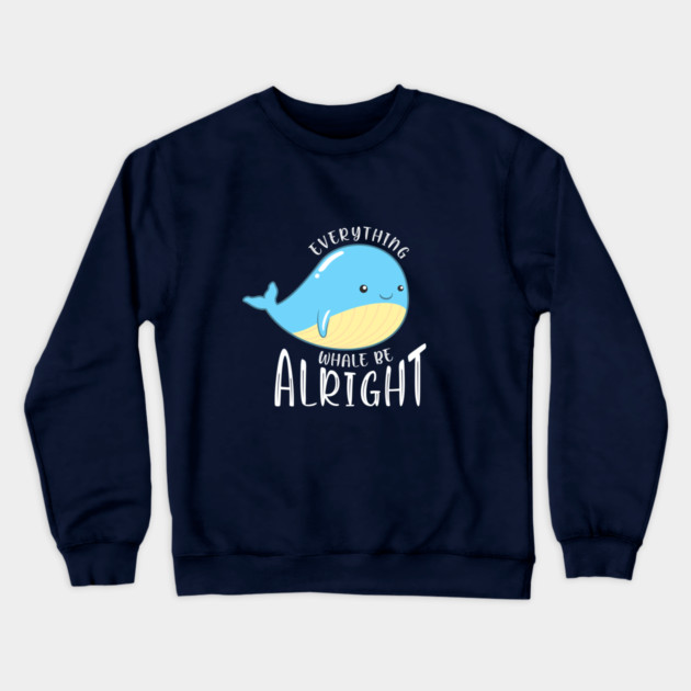 Everything Whale be Alright Crewneck Sweatshirt by enrynz
