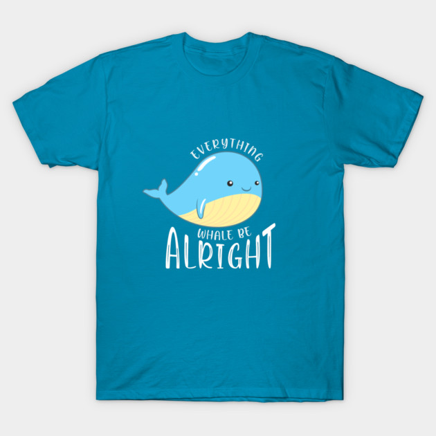 Everything Whale be Alright T-Shirt by enrynz