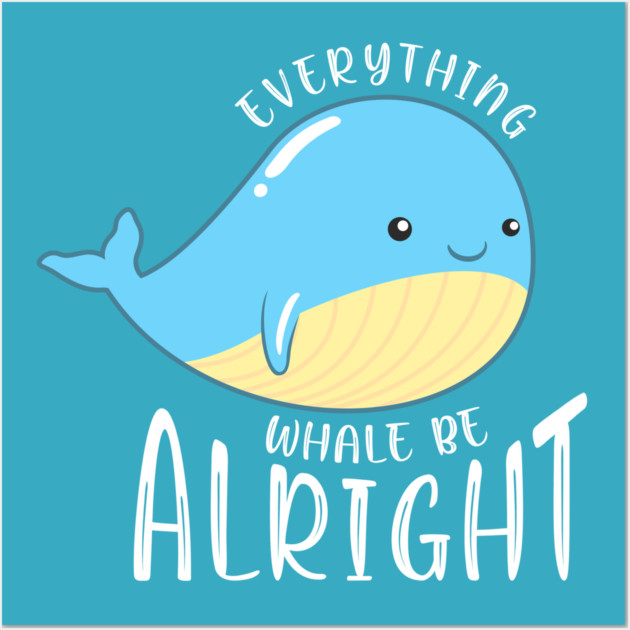 Everything Whale be Alright Wall Art by enrynz