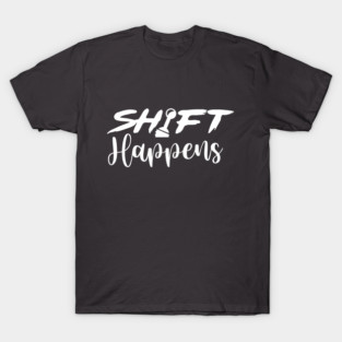 Shift Happens T-Shirt
