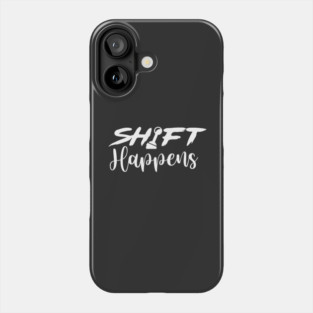 Shift Happens Phone Case