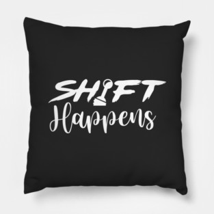 Shift Happens Pillow