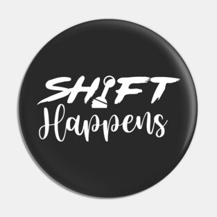 Shift Happens Pin