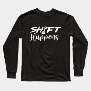 Shift Happens Long Sleeve T-Shirt