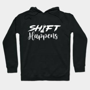 Shift Happens Hoodie