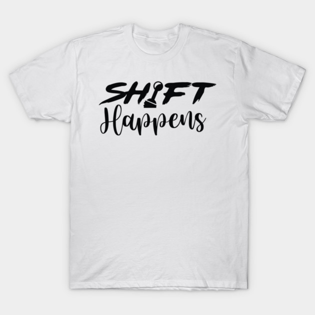 Shift Happens T-Shirt by enrynz