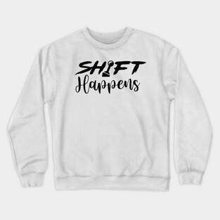 Shift Happens Crewneck Sweatshirt