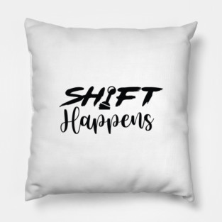 Shift Happens Pillow