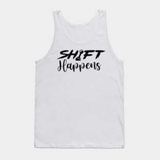 Shift Happens Tank Top