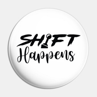 Shift Happens Pin