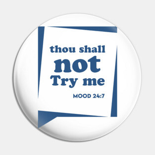 Thou Shall not Try me Pin