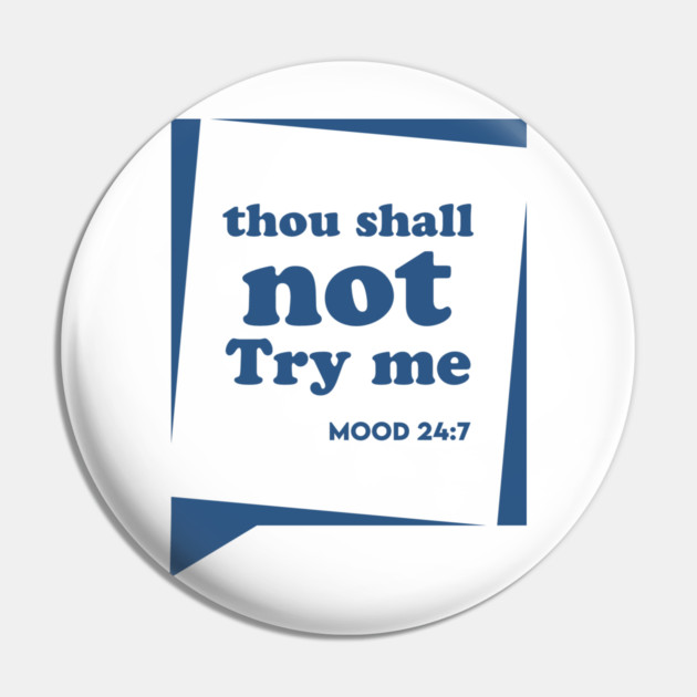 Thou Shall not Try me Pin by enrynz