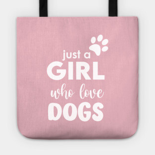 Just a Girl who love dogs Tote