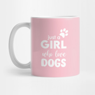 Just a Girl who love dogs Mug