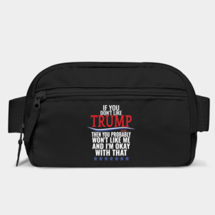 If you don't like TRUMP then you probably won't like me Bag