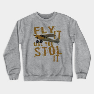 Fly it like you STOL It  Funny Bush flying Airplane Pilot Design Crewneck Sweatshirt