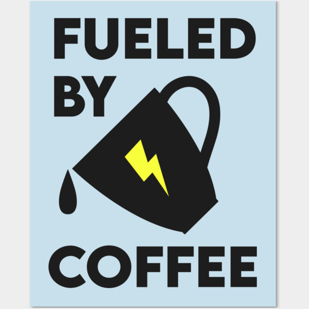 Fueled by Coffee Wall Art by enrynz