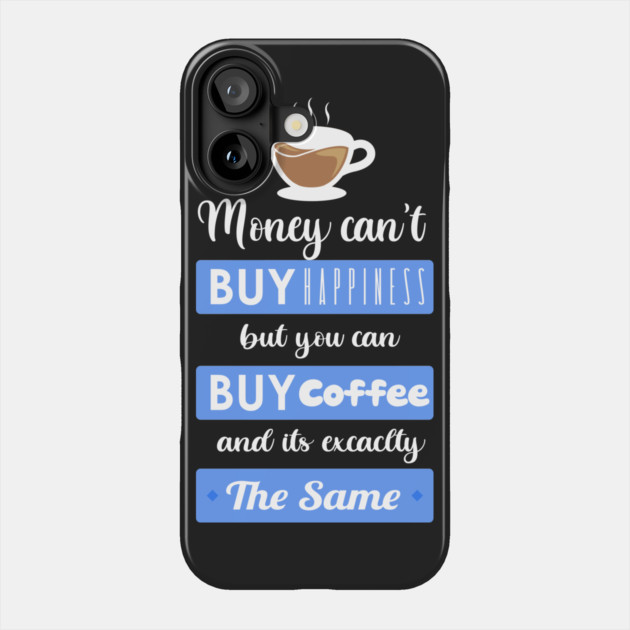 Money cant buy happiness but you can buy Coffee Phone Case by enrynz