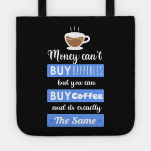 Money cant buy happiness but you can buy Coffee Tote