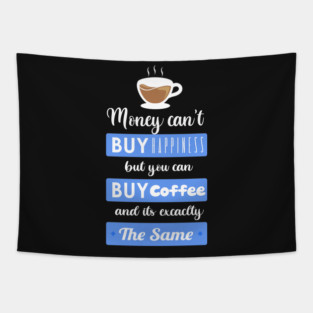 Money cant buy happiness but you can buy Coffee Tapestry