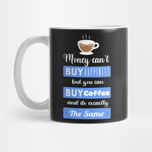 Money cant buy happiness but you can buy Coffee Mug